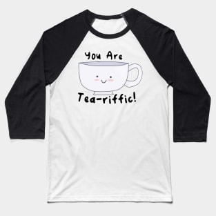 You Are Tea-riffic! Baseball T-Shirt